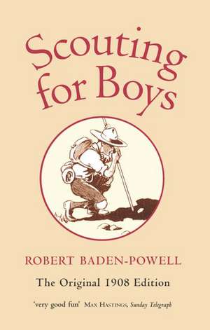 Scouting for Boys. The Original 1908 Edition de Robert Baden-Powell