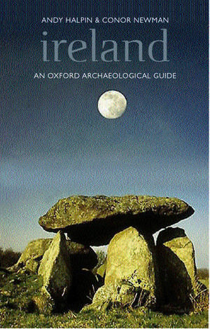 Ireland: An Oxford Archaeological Guide to Sites from Earliest Times to AD 1600 de Andy Halpin