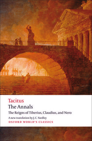 The Annals: The Reigns of Tiberius, Claudius, and Nero de Cornelius Tacitus