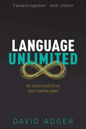 Language Unlimited: The Science Behind Our Most Creative Power de David Adger