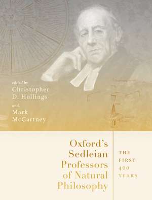 Oxford's Sedleian Professors of Natural Philosophy: The First 400 Years de Christopher Hollings