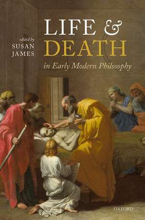 Life and Death in Early Modern Philosophy de Susan James