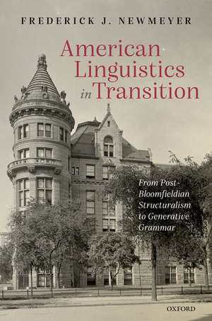 American Linguistics in Transition: From Post-Bloomfieldian Structuralism to Generative Grammar de Frederick J. Newmeyer