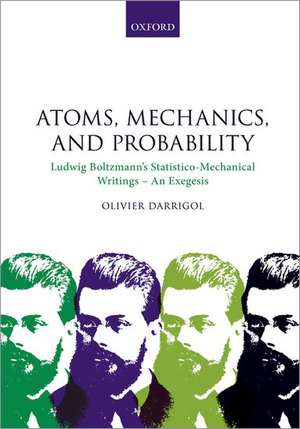 Atoms, Mechanics, and Probability: Ludwig Boltzmann's Statistico-Mechanical Writings - An Exegesis de Olivier Darrigol