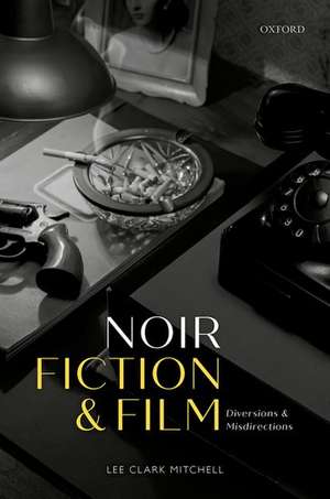 Noir Fiction and Film: Diversions and Misdirections de Lee Clark Mitchell