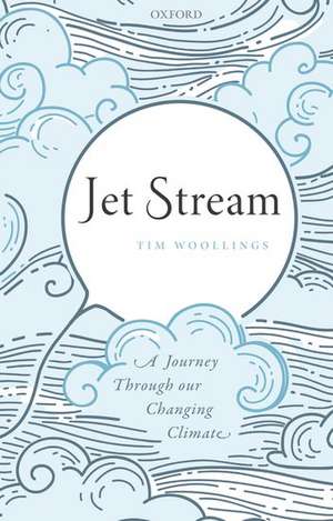 Jet Stream: A Journey Through our Changing Climate de Tim Woollings