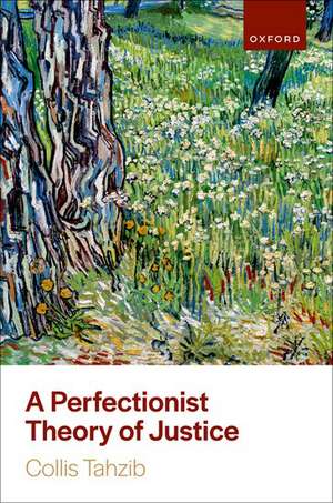 A Perfectionist Theory of Justice de Collis Tahzib