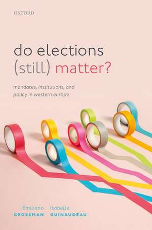 Do Elections (Still) Matter?: Mandates, Institutions, and Policies in Western Europe de Emiliano Grossman