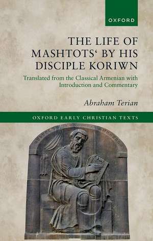 The Life of Mashtots' by his Disciple Koriwn: Translated from the Classical Armenian with Introduction and Commentary de Abraham Terian