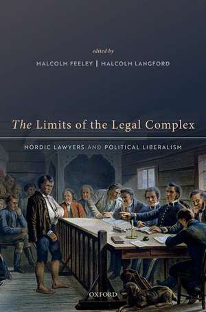 The Limits of the Legal Complex: Nordic Lawyers and Political Liberalism de Malcolm Feeley