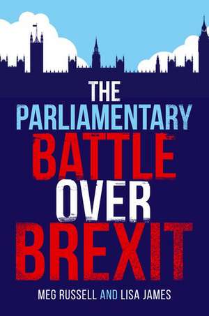 The Parliamentary Battle over Brexit de Meg Russell