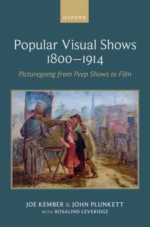 Popular Visual Shows 1800–1914: Picturegoing from Peep Shows to Film de Joe Kember