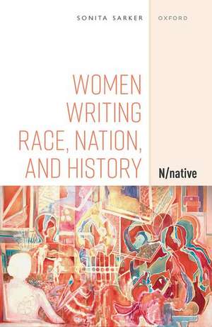 Women Writing Race, Nation, and History: N/native de Sonita Sarker