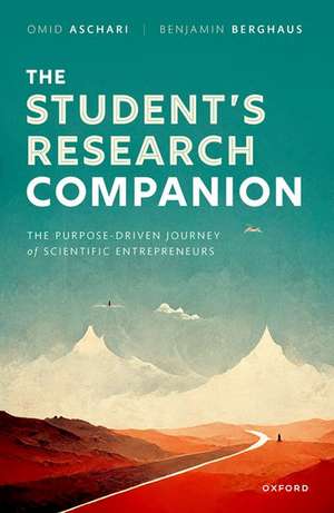 The Student's Research Companion: The Purpose-driven Journey of Scientific Entrepreneurs de Omid Aschari