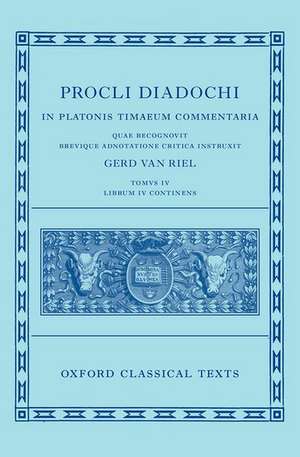 Proclus: Commentary on Timaeus, Book 4 (Procli Diadochi, In Platonis Timaeum Commentaria Librum Primum) de Gerd Van Riel