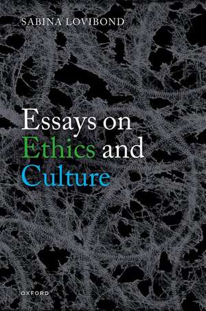 Essays on Ethics and Culture de Sabina Lovibond