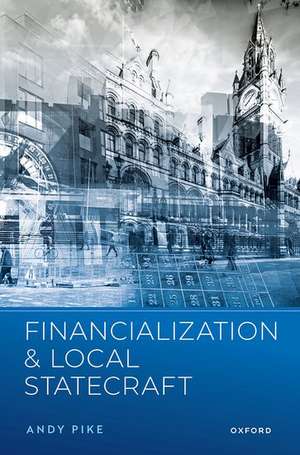 Financialization and Local Statecraft de Andy Pike