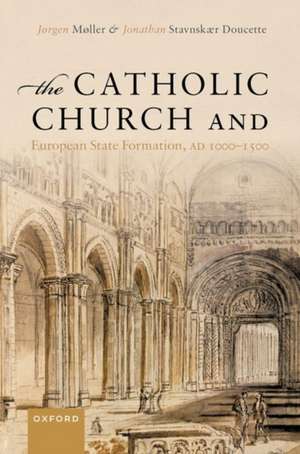 The Catholic Church and European State Formation, AD 1000-1500 de Jørgen Møller