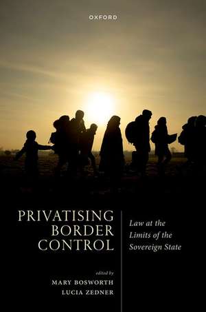 Privatising Border Control: Law at the Limits of the Sovereign State de Mary Bosworth