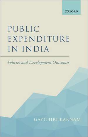 Public Expenditure in India: Policies and Development Outcomes de Gayithri Karnam