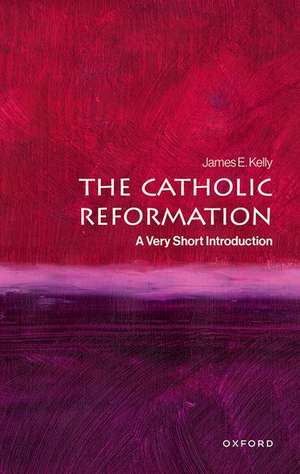 The Catholic Reformation: A Very Short Introduction de James E. Kelly