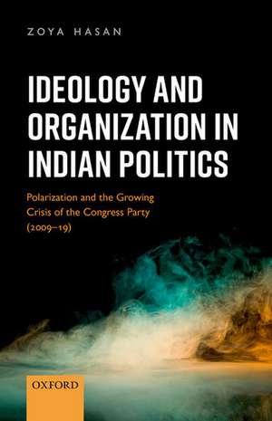 Ideology and Organization in Indian Politics: Growing Polarization and the Decline of the Congress Party (2009-19) de Zoya Hasan