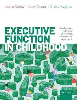 Executive Function in Childhood: Development, Individual Differences, and Real-Life Importance de Laura Katus