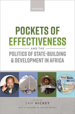 Pockets of Effectiveness and the Politics of State-building and Development in Africa de Sam Hickey