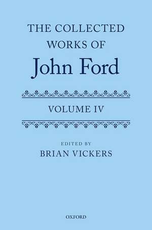 The Collected Works of John Ford: Volume IV de Brian Vickers