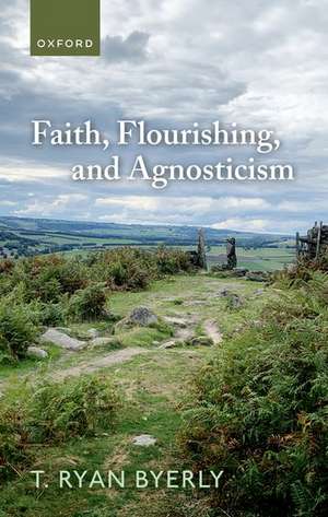 Faith, Flourishing, and Agnosticism de T. Ryan Byerly