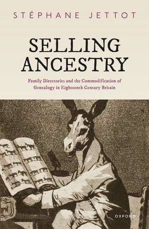 Selling Ancestry: Family Directories and the Commodification of Genealogy in Eighteenth Century Britain de Stéphane Jettot