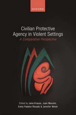 Civilian Protective Agency in Violent Settings: A Comparative Perspective de Jana Krause