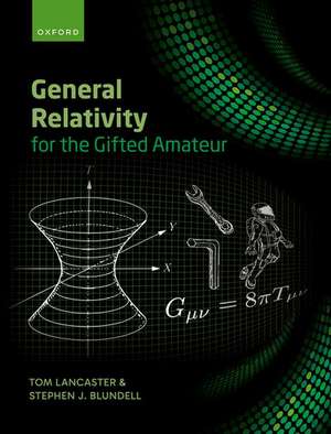 General Relativity for the Gifted Amateur de Tom Lancaster