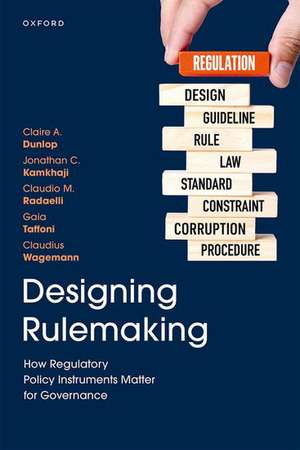 Designing Rulemaking: How Regulatory Policy Instruments Matter for Governance de Claire A. Dunlop