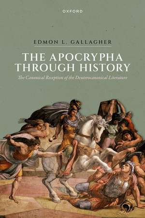 The Apocrypha through History: The Canonical Reception of the Deuterocanonical Literature de Edmon L. Gallagher