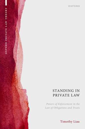 Standing in Private Law: Powers of Enforcement in the Law of Obligations and Trusts de Timothy Liau