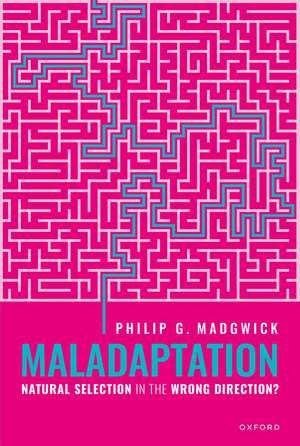 Maladaptation: Natural Selection in the Wrong Direction? de Philip G. Madgwick