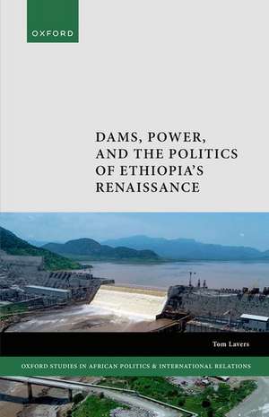 Dams, Power, and the Politics of Ethiopia's Renaissance de Tom Lavers