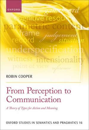 From Perception to Communication: A Theory of Types for Action and Meaning de Robin Cooper