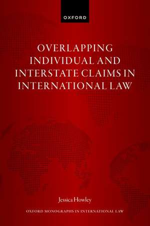 Overlapping Individual and Interstate Claims in International Law de Jessica Howley