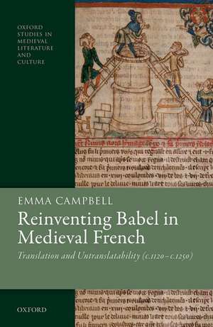 Reinventing Babel in Medieval French: Translation and Untranslatability (c. 1120-c. 1250) de Emma Campbell