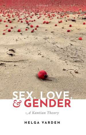 Sex, Love, and Gender: A Kantian Theory de Helga Varden