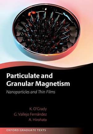 Particulate and Granular Magnetism: Nanoparticles and Thin Films de Kevin O'Grady