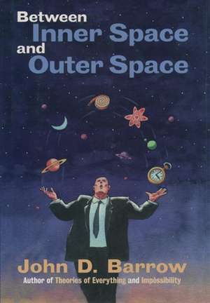 Between Inner Space and Outer Space: Essays on Science, Art, and Philosophy de John D. Barrow