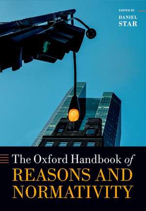 Oxford Handbook of Reasons and Normativity de Daniel Star