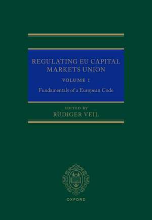 Regulating EU Capital Markets Union: Volume I: Fundamentals of a European Code de Rüdiger Veil