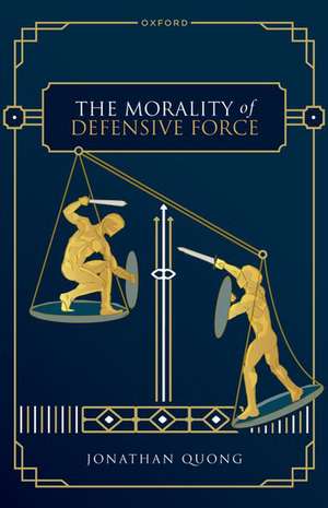 The Morality of Defensive Force de Jonathan Quong