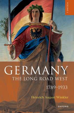 Germany: The Long Road West: Volume 1: 1789-1933 de Heinrich August Winkler