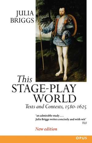 This Stage-Play World: Texts and Contexts, 1580-1625 de Julia Briggs