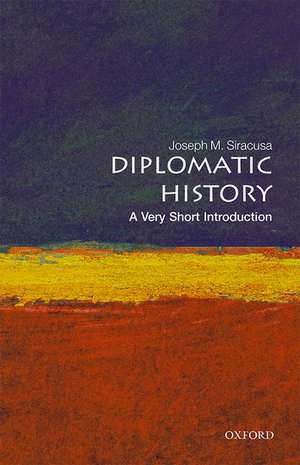 Diplomatic History: A Very Short Introduction de Joseph M. Siracusa